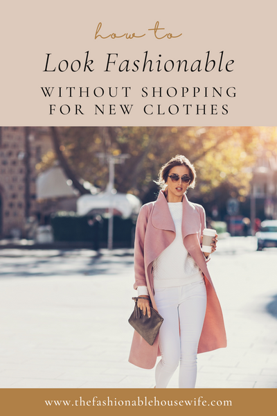 How To Look Fashionable Without Shopping For Clothes