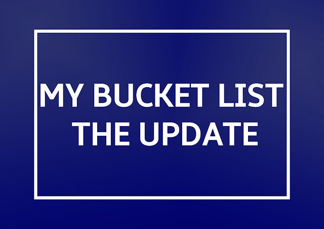 My Bucket List - The Update