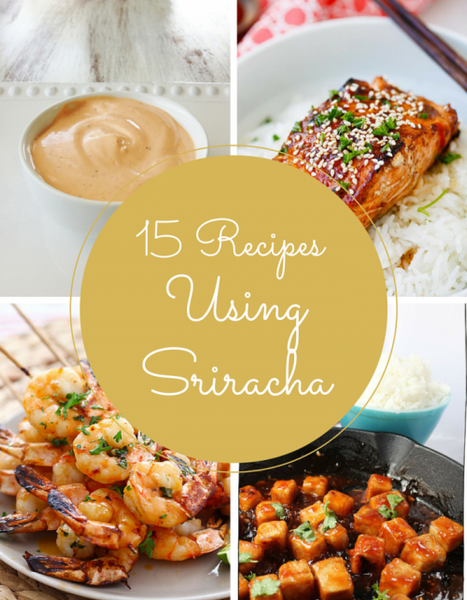 15 Spicy Sriracha Recipes